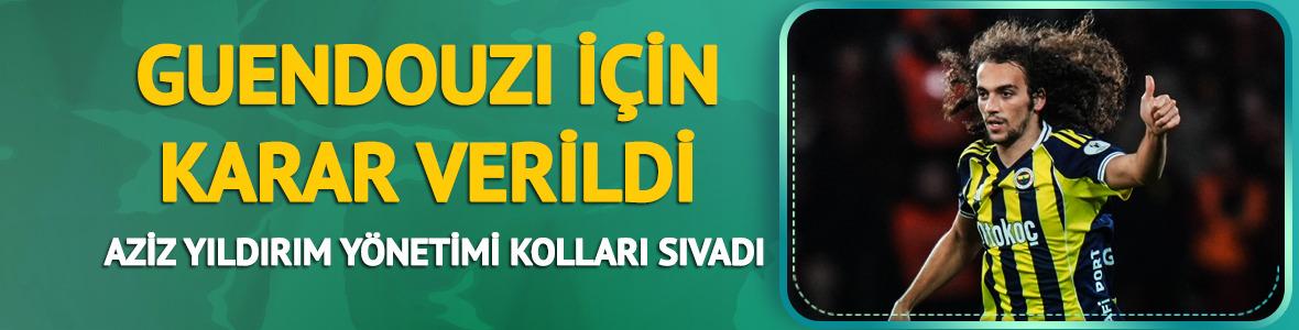 Aziz Yıldırım Guendouzi kararını verdi