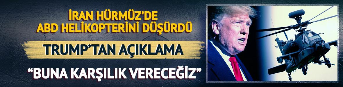 Trump duyurdu! İran, ABD helikopterini d&uuml;ş&uuml;rd&uuml;