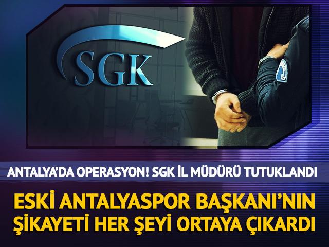 Antalya'da r&uuml;şvet operasyonu! SGK il m&uuml;d&uuml;r&uuml; tutuklandı