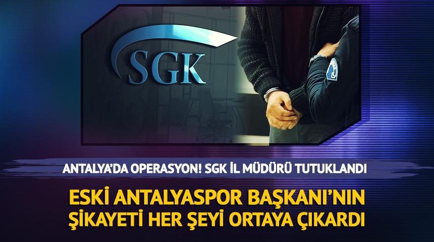Antalya'da r&uuml;şvet operasyonu! SGK il m&uuml;d&uuml;r&uuml; tutuklandı