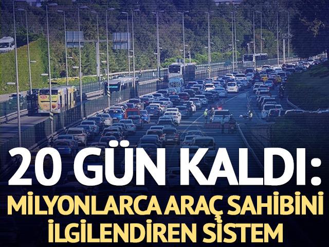 20 g&uuml;n kaldı: Milyonlarca ara&ccedil; s&uuml;r&uuml;c&uuml;s&uuml; i&ccedil;in yeni sistem