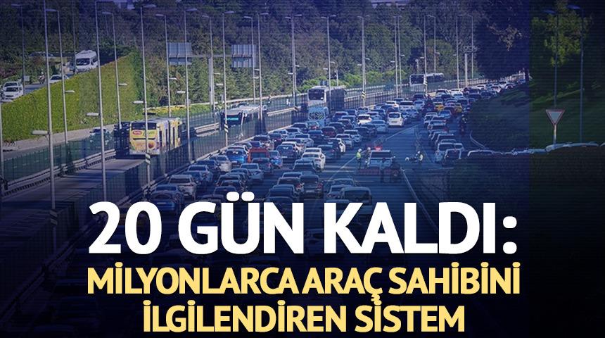 20 g&uuml;n kaldı: Milyonlarca ara&ccedil; s&uuml;r&uuml;c&uuml;s&uuml; i&ccedil;in yeni sistem