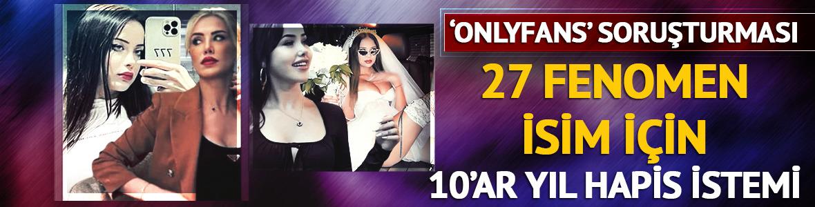 OnlyFans soruşturmasında 10'ar yıl hapis istemi! O fenomenler hakkında yakalama kararı