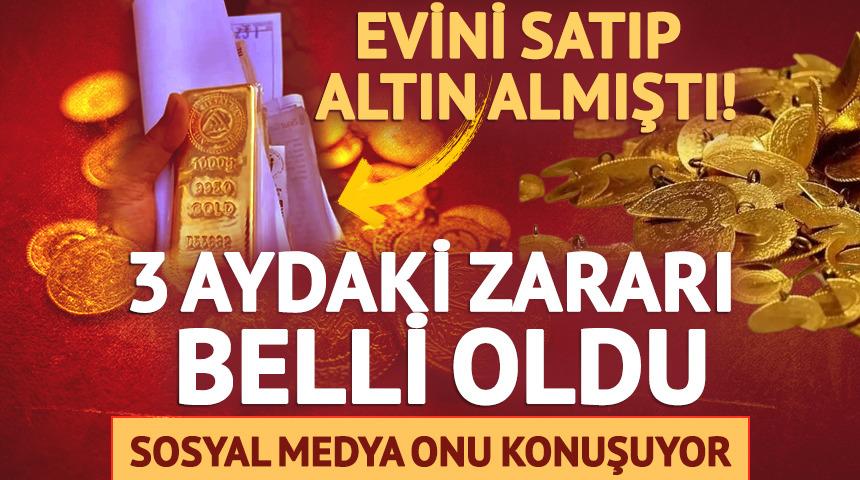 Evini satıp altın almıştı! G&uuml;ndem olan vatandaş 1 milyon lira zarar etti