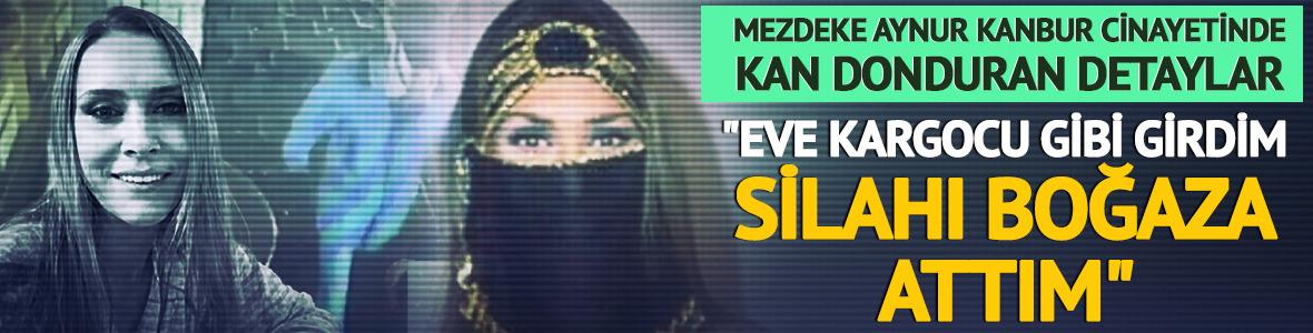 Mezdeke Aynur Kanbur cinayetinde kan donduran detaylar