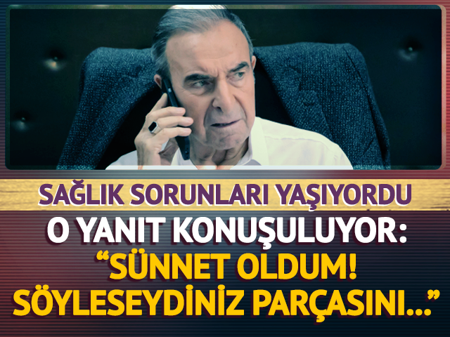 Arka Sokaklar'ın Rıza Baba'sı "S&uuml;nnet oldum" deyip ekledi