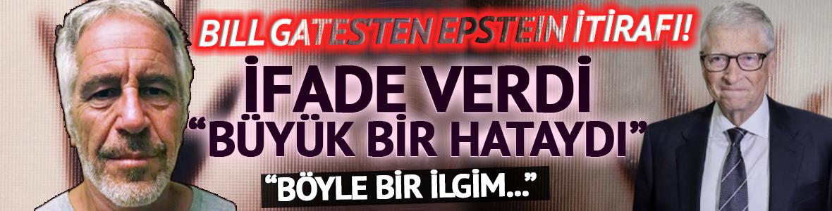Bill Gates'ten Epstein itirafı! İfade verdi: B&uuml;y&uuml;k bir hataydı