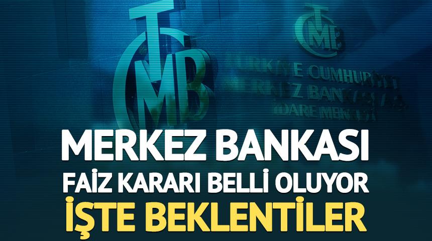 Merkez Bankası faiz kararı belli oluyor: İşte beklentiler
