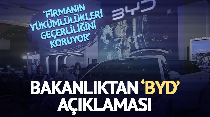 Bakanlıktan BYD a&ccedil;ıklaması: 'Firmanın y&uuml;k&uuml;ml&uuml;l&uuml;kleri ge&ccedil;erliliğini koruyor'