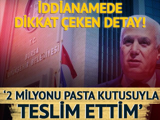 Mustafa Bozbey'in yargılandığı iddianameden: '2 milyonu d&ouml;viz olarak pasta kutusunda teslim ettim'