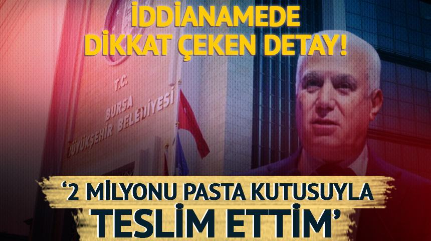 Mustafa Bozbey'in yargılandığı iddianameden: '2 milyonu d&ouml;viz olarak pasta kutusunda teslim ettim'