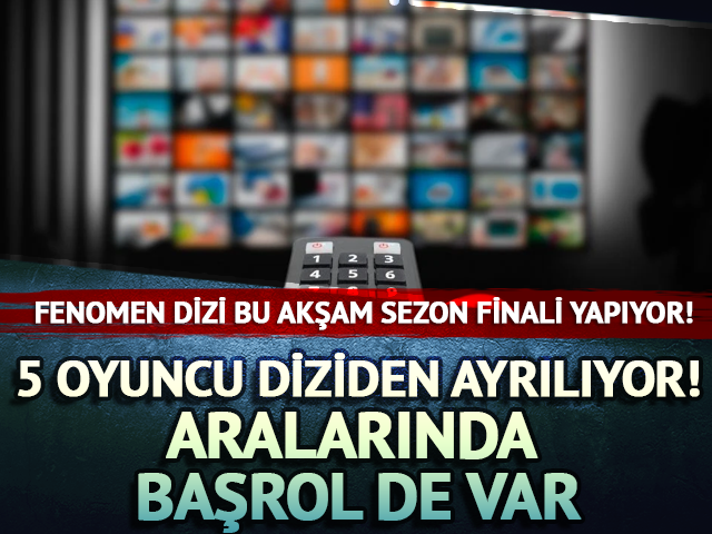 Fenomen dizide peş peşe ayrılıklar! Başrol de gidiyor