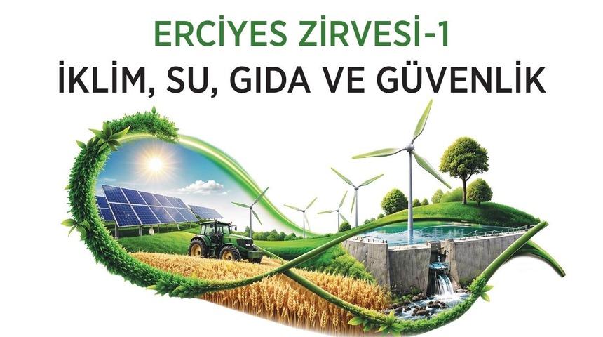 Erciyes Zirvesi&rsquo;nde iklim, su ve gıda g&uuml;venliği masaya yatırılacak