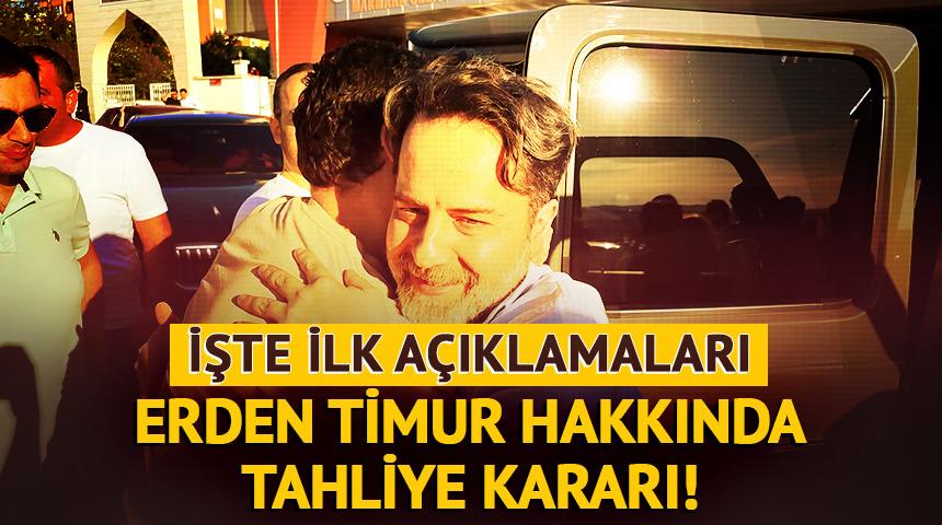 Erden Timur hakkında tahliye kararı! İşte ilk a&ccedil;ıklamaları