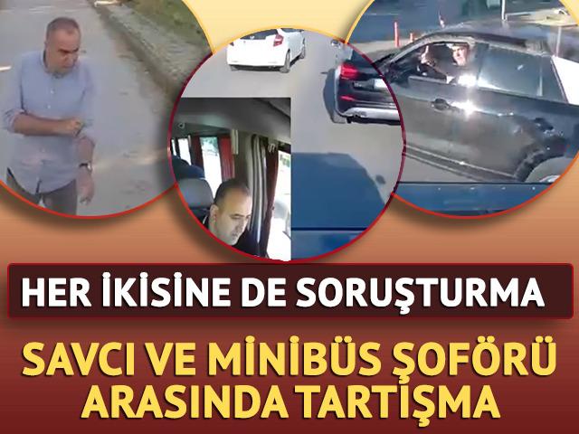 Savcı ve minib&uuml;s şof&ouml;r&uuml; arasında tartışma! Her ikisine de soruşturma