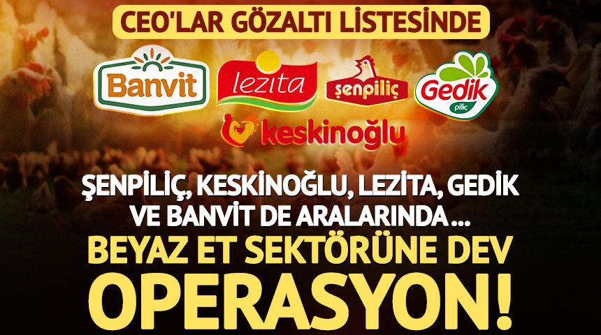 Şenpili&ccedil;, Banvit, Keskinoğlu, Gedik, Lezita'ya kayyum! CEO'lara g&ouml;zaltı... İşte isim listesi