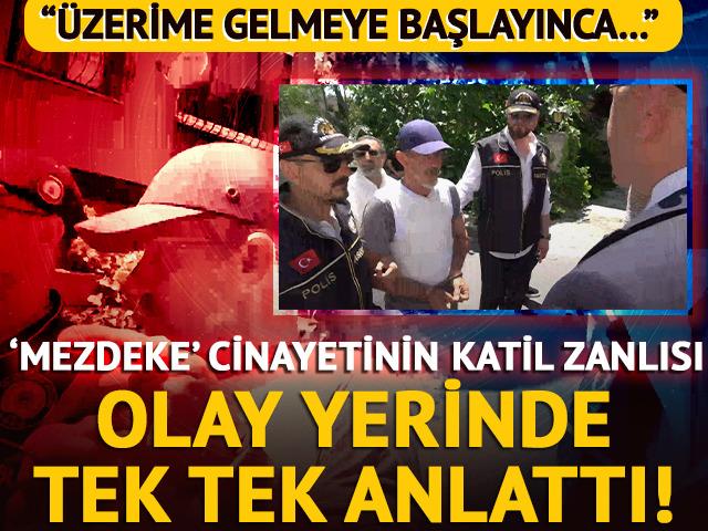 'Mezdeke' cinayetinin katil zanlısı keşifte tek tek anlattı! "&Uuml;zerime gelmeye başlayınca..."
