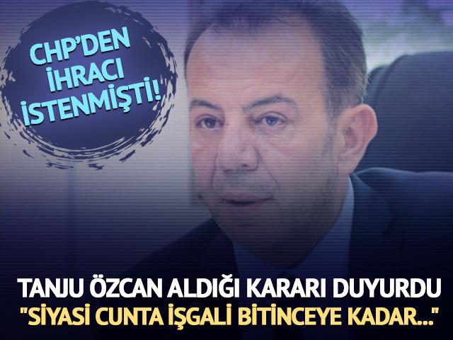 CHP'den ihracı istenmişti! Tanju &Ouml;zcan aldığı kararı duyurdu: "Siyasi cunta işgali bitinceye kadar..."