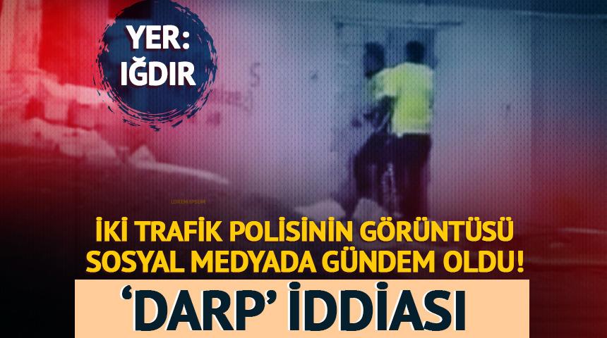 Iğdır&rsquo;da iki trafik polisinin bir kişiyi darbettiği iddiası