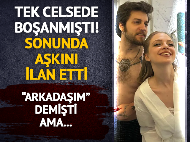 "Arkadaşım" demişti! Aşkını ilan etti