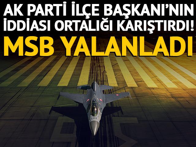 AK Parti İl&ccedil;e Başkanı&rsquo;nın &Ccedil;iğli Jet &Uuml;ss&uuml; iddiası ortalığı karıştırdı! MSB yalanladı