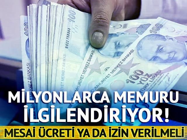 Milyonlarca memuru ilgilendiriyor! Mesai &uuml;creti ya da izin verilmeli