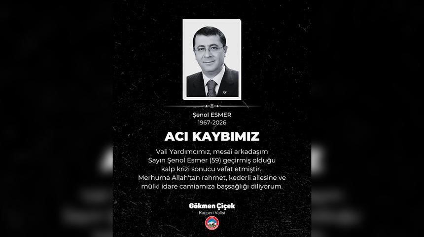 Kahreden haber! Kayseri Vali Yardımcısı Şenol Esmer hayatını kaybetti