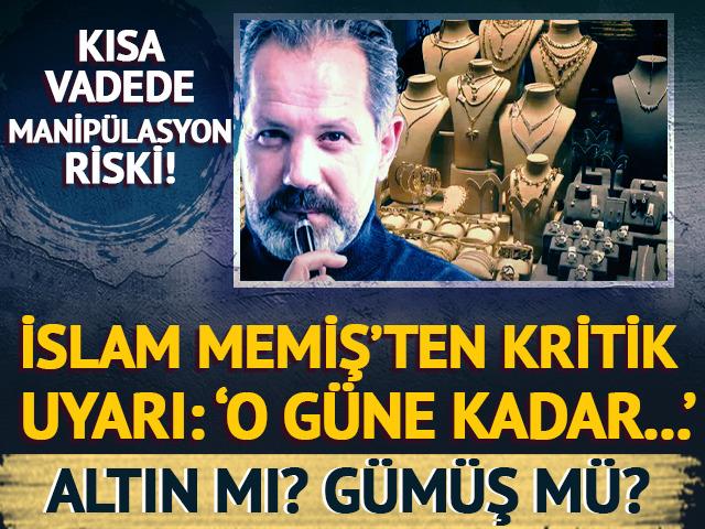 İslam Memiş&rsquo;ten kritik altın ve g&uuml;m&uuml;ş uyarısı!