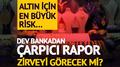 JP Morgan�dan �arp�c� rapor: Alt�n en y�ksek seviyeyi g�recek mi?