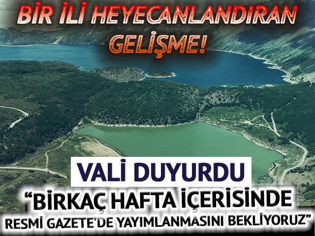 Bir ili heyecanlandıran gelişme! Vali duyurdu: "Birka&ccedil; hafta i&ccedil;erisinde Resmi Gazete'de yayımlanmasını bekliyoruz"