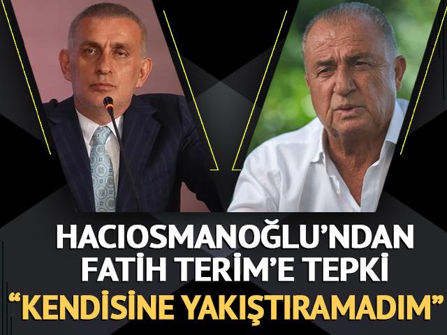 TFF Başkanı Hacıosmanoğlu'nda Fatih Terim'e tepki: "Hi&ccedil; yakıştıramadım, kimden hesap soracaksın?"