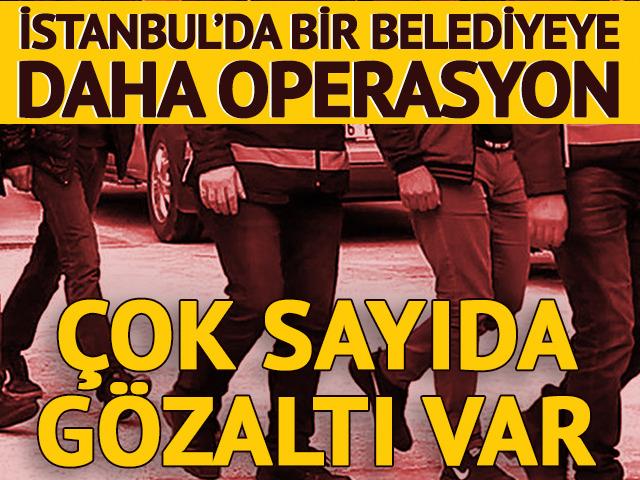Beylikd&uuml;z&uuml; Belediyesi'ne operasyon! &Ccedil;ok sayıda g&ouml;zaltı var
