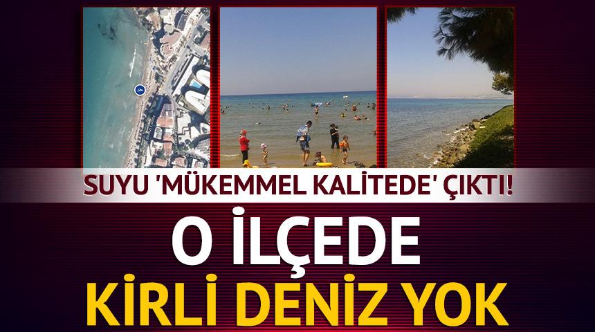 Suyu 'm&uuml;kemmel kalitede' &ccedil;ıktı! O il&ccedil;ede kirli deniz yok