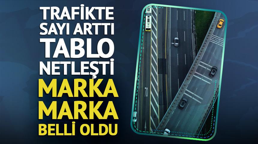Trafikte sayı arttı, marka marka belli oldu (Renault, Volkswagen)