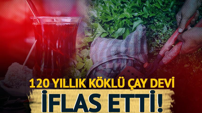 120 yıllık k&ouml;kl&uuml; &ccedil;ay devi iflas etti! Alacaklılar i&ccedil;in tarih verildi