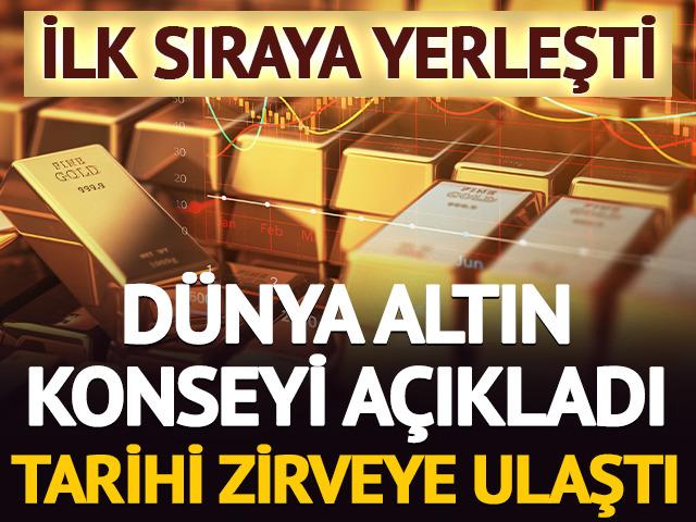D&uuml;nya Altın Konseyi a&ccedil;ıkladı: Tarihi zirveye ulaştı! İlk sırada
