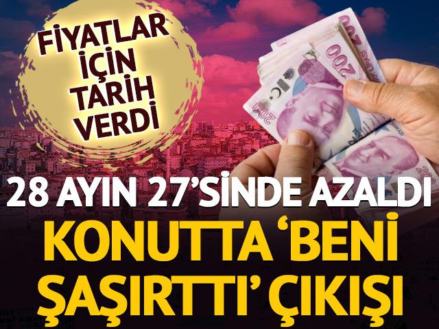28 ayın 27'sinde azaldı: Konutta 'beni şaşırttı' &ccedil;ıkışı 