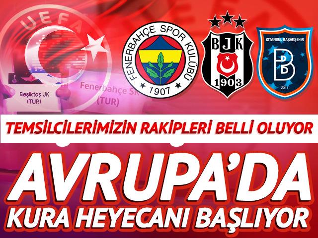 Fenerbah&ccedil;e, Beşiktaş ve Başakşehir'in g&ouml;z&uuml; kurada! Temsilcilerimizin rakipleri belli oluyor