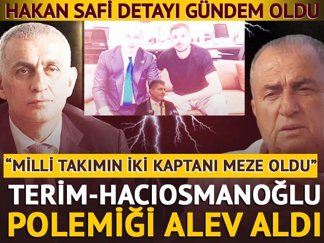 Terim-Hacıosmanoğlu polemiğinde yeni perde! &ldquo;Hakan Safi&rsquo;ye neden tek laf edemiyorsun?&rdquo;