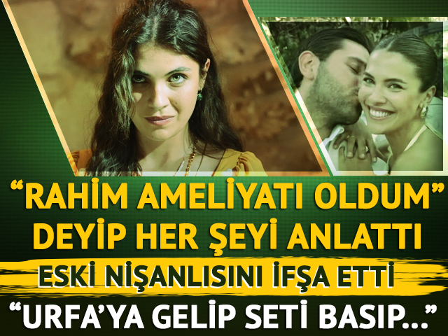 Eski nişanlısının tehditlerini ifşa etti! "Rahim ameliyatı oldum"