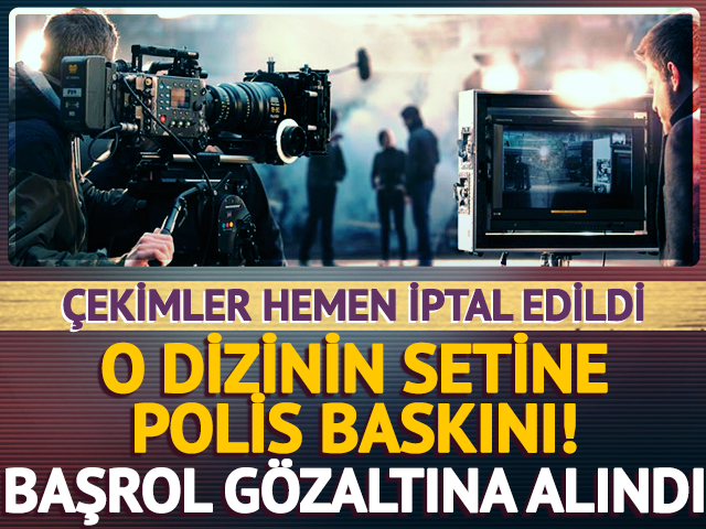 O dizinin setini polis bastı! Başrol g&ouml;zaltına alındı