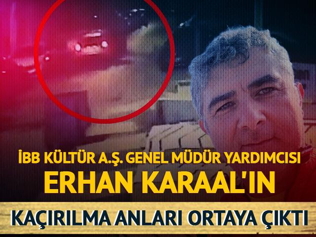 Erhan Karaal'ın ka&ccedil;ırılma anları ortaya &ccedil;ıktı