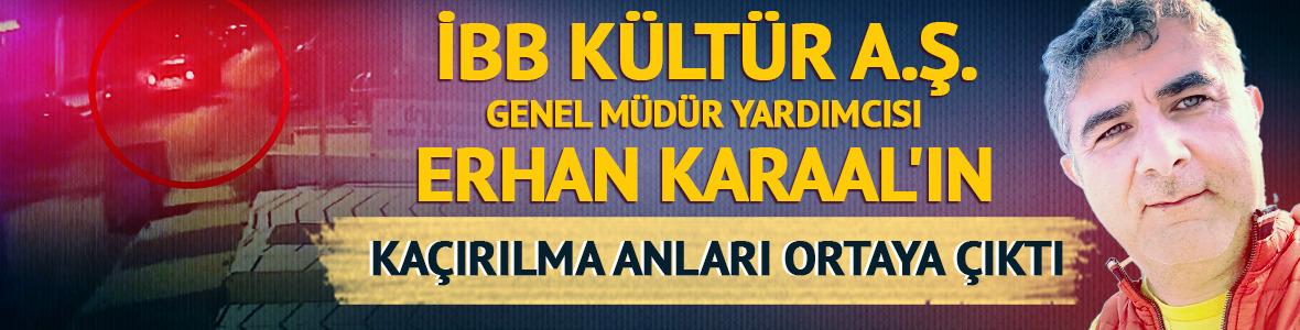 Erhan Karaal'ın ka&ccedil;ırılma anları ortaya &ccedil;ıktı