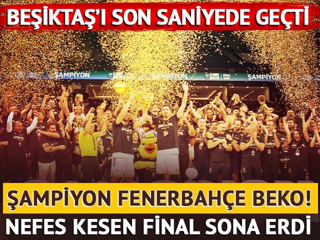 Beşiktaş'ı yenen Fenerbah&ccedil;e Beko, T&uuml;rkiye Basketbol Ligi'nde şampiyon!