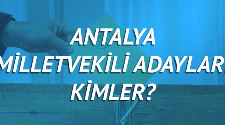 Antalya milletvekili adayları 2018 (AK Parti CHP, MHP, HDP, İYİ Parti) 