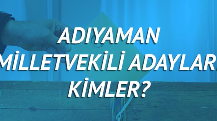 Adıyaman milletvekili adayları 2018 (AK Parti CHP, MHP, HDP, İYİ Parti) 