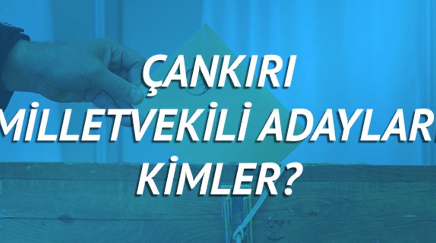 &Ccedil;ankırı milletvekili adayları 2018 (AK Parti CHP, MHP, HDP, İYİ Parti) 