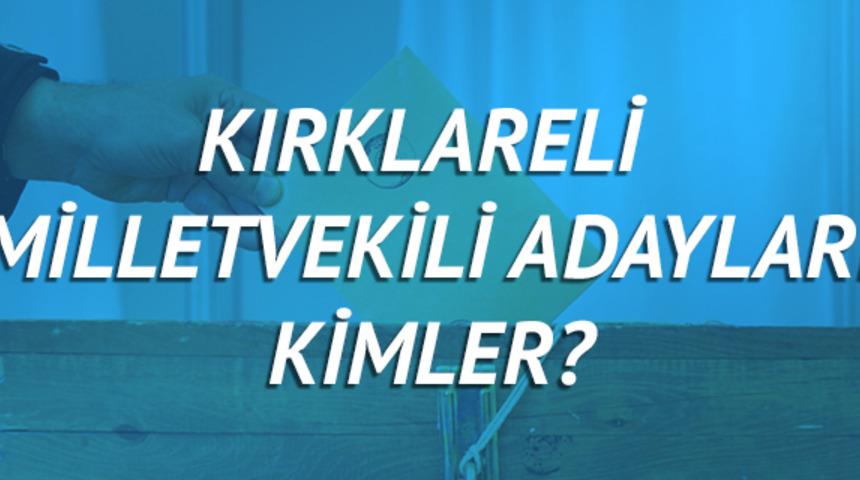Kırklareli milletvekili adayları 2018 (AK Parti CHP, MHP, HDP, İYİ Parti) 