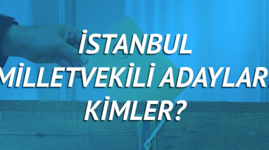 İstanbul milletvekili adayları 2018 (AK Parti CHP, MHP, HDP, İYİ Parti) 