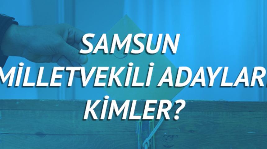 Samsun milletvekili adayları 2018 (AK Parti CHP, MHP, HDP, İyi Parti)  